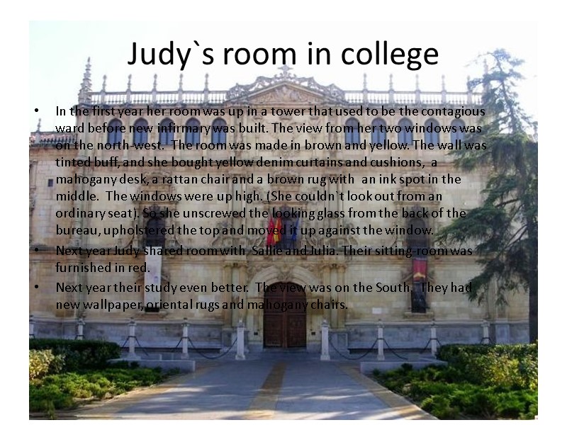 Judy`s room in college  In the first year her room was up in